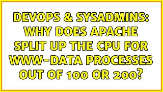 DevOps & SysAdmins: Why does Apache split up the CPU for www-data processes out of 100 or 200?