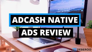 The Ultimate AdCash Native Ads Platform Review [2021]