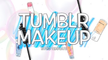 TUMBLR MAKEUP INTRO TEMPLATE (NO TEXT)