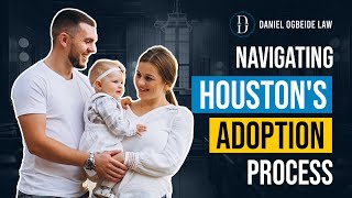 Navigating the Adoption Process in Houston