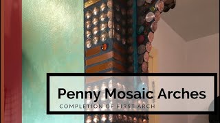 Penny Mosaic Arch Project/ Completion of Final Arch