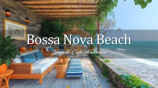 Seaside Cafe Ambience - Bossa Nova Beach Vibes & Ocean Waves for Relaxation and Productivity