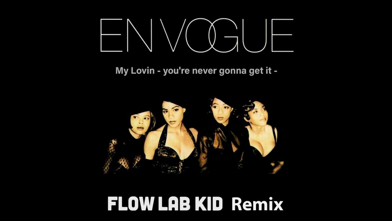 En Vogue My Lovin You´re Never Gonna Get It (Flow Lab Kid remix) YouTube
