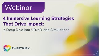 4 Immersive Learning Strategies That Drive Impact: A Deep Dive Into VR/AR And Simulations