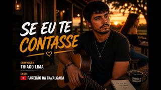 Se Eu Te Contasse - (Sertanejo) - Paredão da Cavalgada (Composição: Thiago Lima)