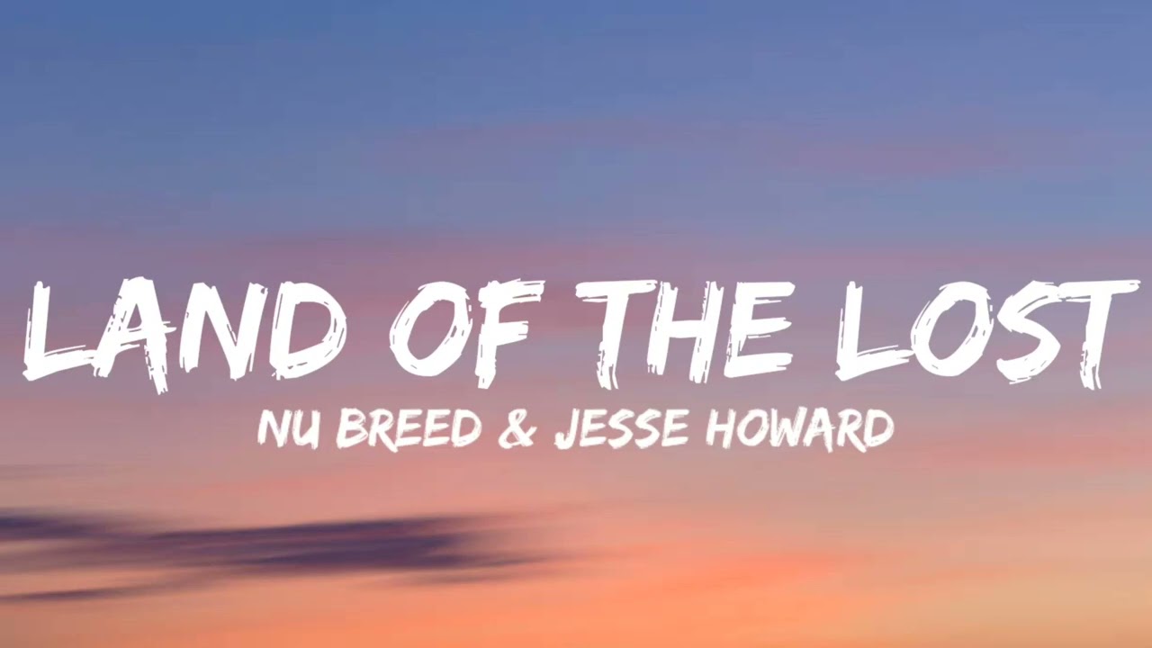 Nu Breed & Jesse Howard - Land Of The Lost (Lyrics)