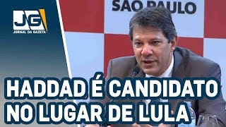 Haddad é candidato no lugar de Lula