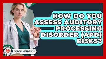 How Do You Assess Auditory Processing Disorder (APD) Risks? - Everyday Hearing Help