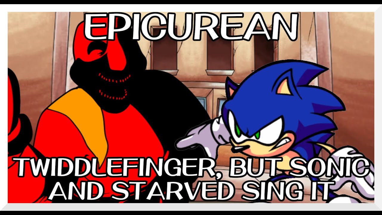 Epicurean - Twiddlefinger [Sonic Mix] / but Sonic and Starved sing it - Friday Night Funkin' Covers