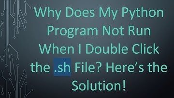 Why Does My Python Program Not Run When I Double Click the .sh File? Here’s the Solution!