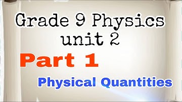 Ethiopian Grade 9 Physics unit 2 Physical Quantities
