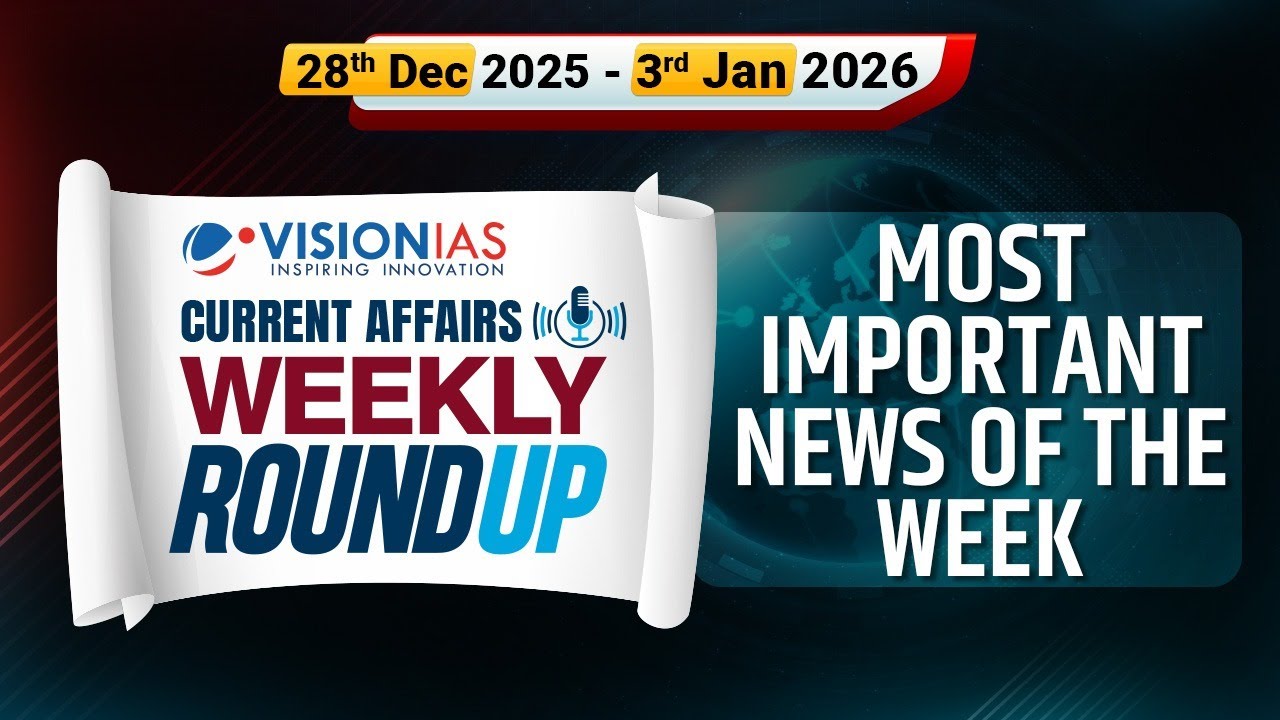 Weekly Roundup | UPSC CSE Current Affairs | 28th December 2025 to 3rd January, 2026 | Vision IAS