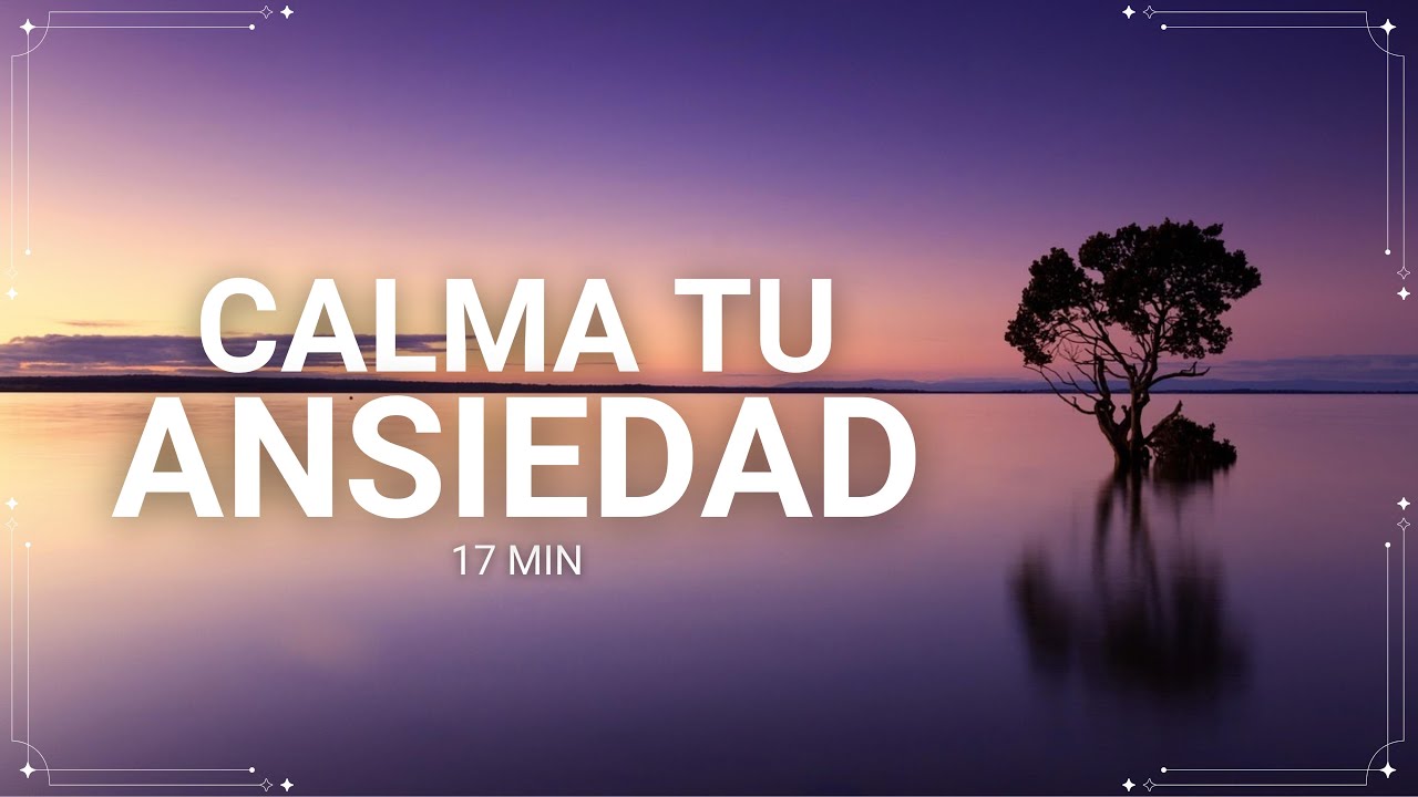 Suelta la Ansiedad y el Estrés en 17 Minutos | Meditación Guiada para Calmar la Mente