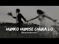 Humko Humise Chura Lo Mohabbatein Slowed Reverb LoFi Audio Vibes 