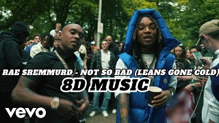 Rae Sremmurd - Not So Bad (Leans Gone Cold) ''8D MUSIC''