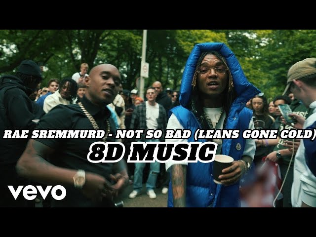 Rae Sremmurd - Not So Bad (Leans Gone Cold) ''8D MUSIC''