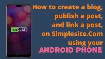 HOW TO PUBLISH AND LINK A UNN POST ON SIMPLESITE.COM  WITH YOUR ANDROID PHONE