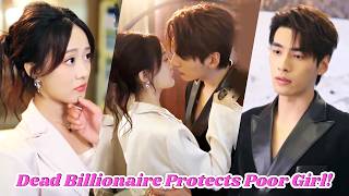 Billionaire Died & Only Poor Girl Saw Ghost—Reborn, He Vowed to Protect & Spoil Her!