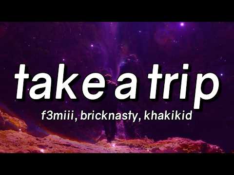 F3miii - TAKE A TRIP (With Bricknasty & Khakikid) (Lyrics)