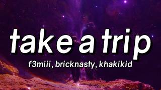 F3miii - TAKE A TRIP (With Bricknasty & Khakikid) (Lyrics)
