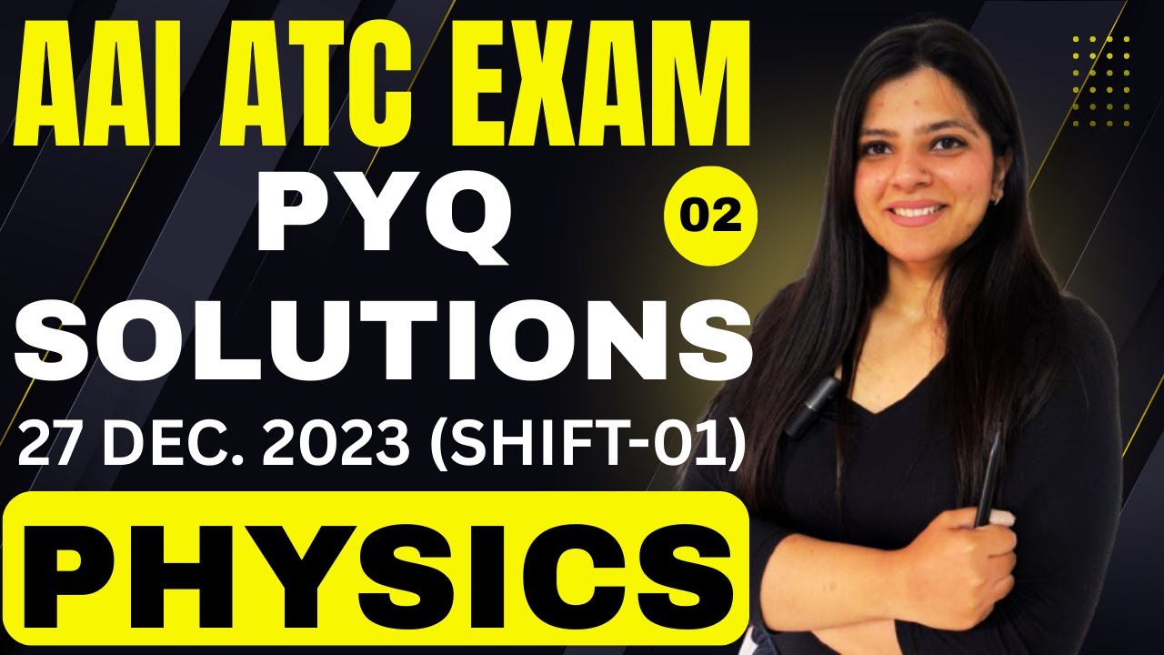 CLASS-02- AAI ATC PREVIOUS YEAR PAPER SOLUTION (PHYSICS)- 27 DEC. 2023 (SHIFT-02) | BY YUKTI MAM |💪