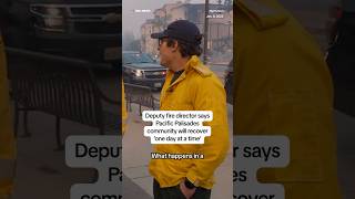 Deputy fire director says Pacific Palisades community will recover 'one day at a time'