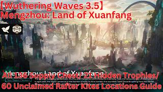 Mengzhou: Land of Xuanfang All 136 Supply Chest/ 60 Rafter Kites Locations Guide【WutheringWaves 3.5】