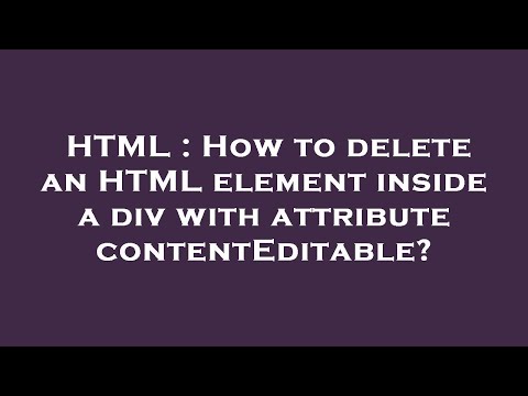 HTML : How to delete an HTML element inside a div with attribute contentEditable?