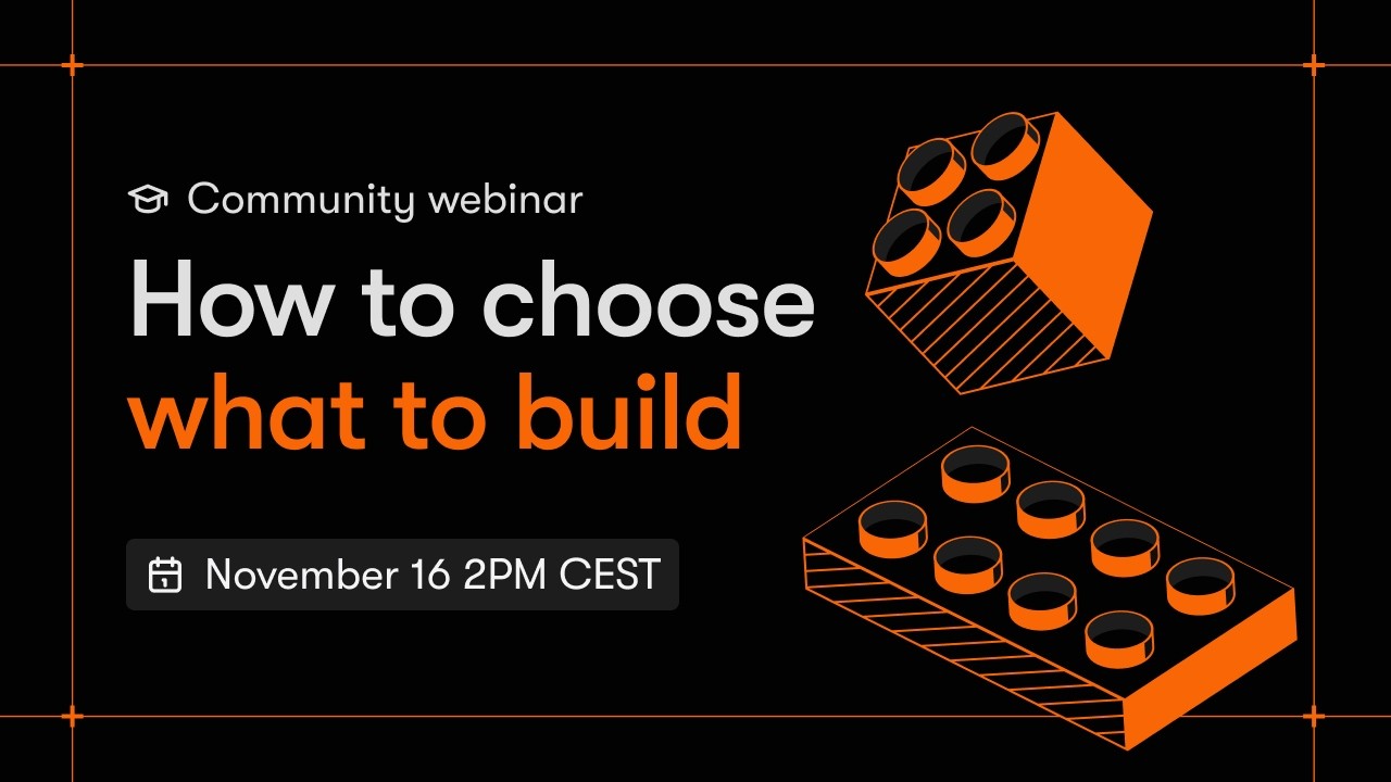 Community Webinar: How to choose what to build
