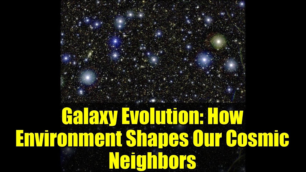 Galaxy Evolution: How Environment Shapes Our Cosmic Neighbors