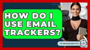 How Do I Use Email Trackers? - The Time Management Pro