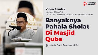 Besarnya Pahala Sholat Dua Raka’at Di Masjid Quba - Ustadz Budi Santoso, M.Pd