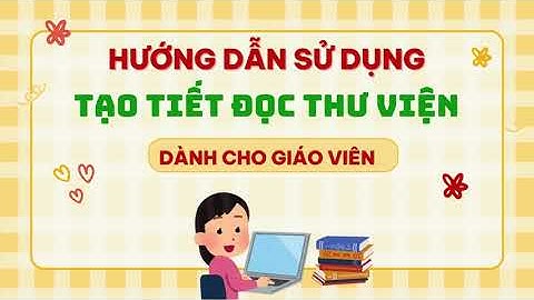 Hướng dẫn Giáo viên tạo Tiết đọc Thư viện - Tiểu Học