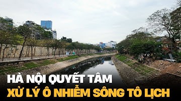 Hà Nội quyết tâm xử lý ô nhiễm sông Tô Lịch | VTV4