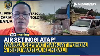 Basarnas Laporkan Evakuasi 4 Ribu Warga Terdampak Banjir di Kabupaten Balangan | NTV MORNING