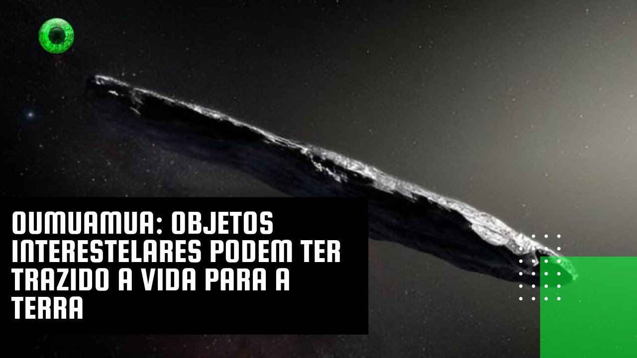 Oumuamua: objetos interestelares podem ter trazido a vida para a Terra