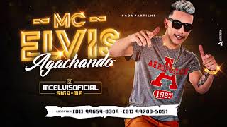 Mc Elvis - Agachando - Música Nova