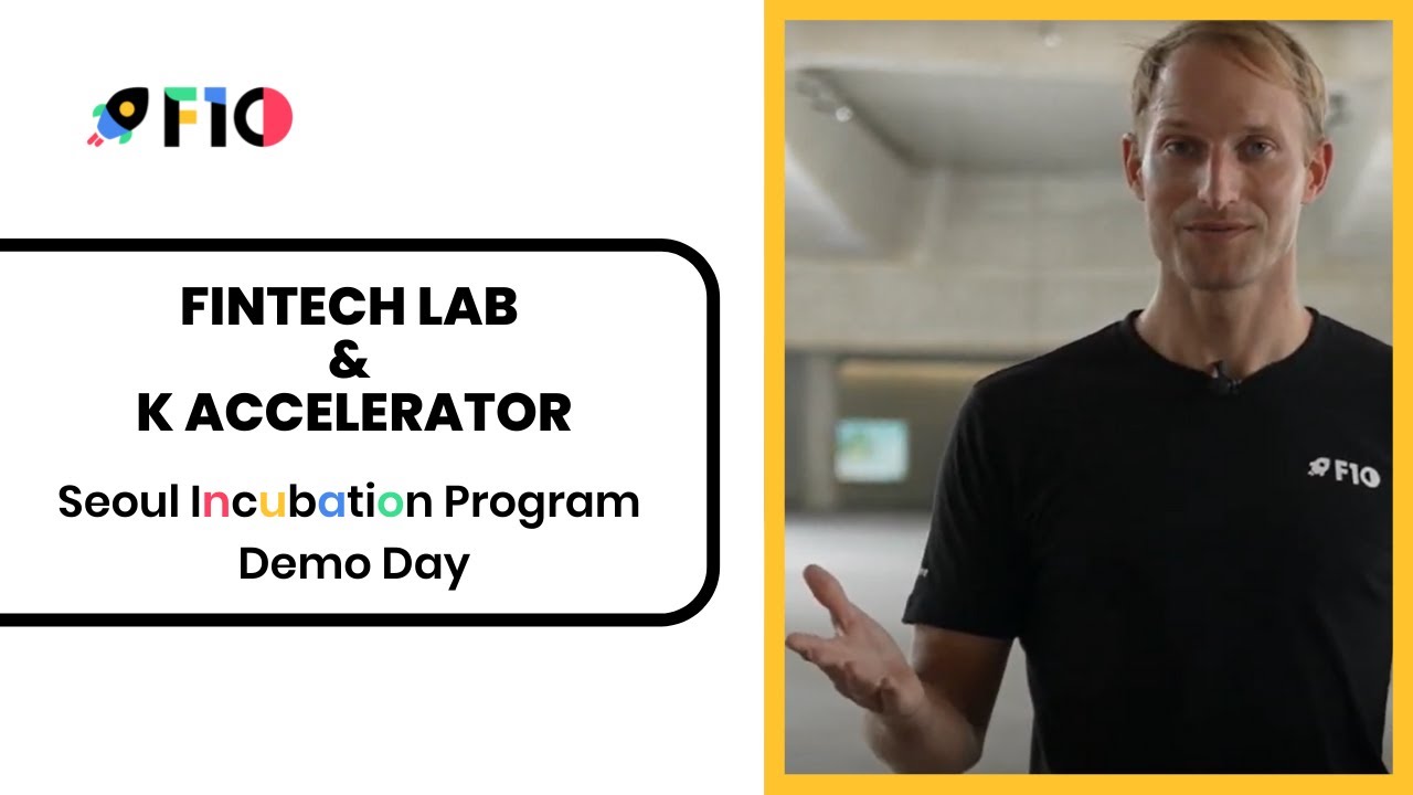 F10 Global | Fintech Lab and K Accelerator Seoul Incubation Program | Demo Day