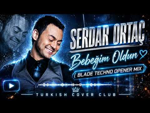 Serdar Ortaç - Bebeğim Oldun (Blade Techno Opener Mix) 2026