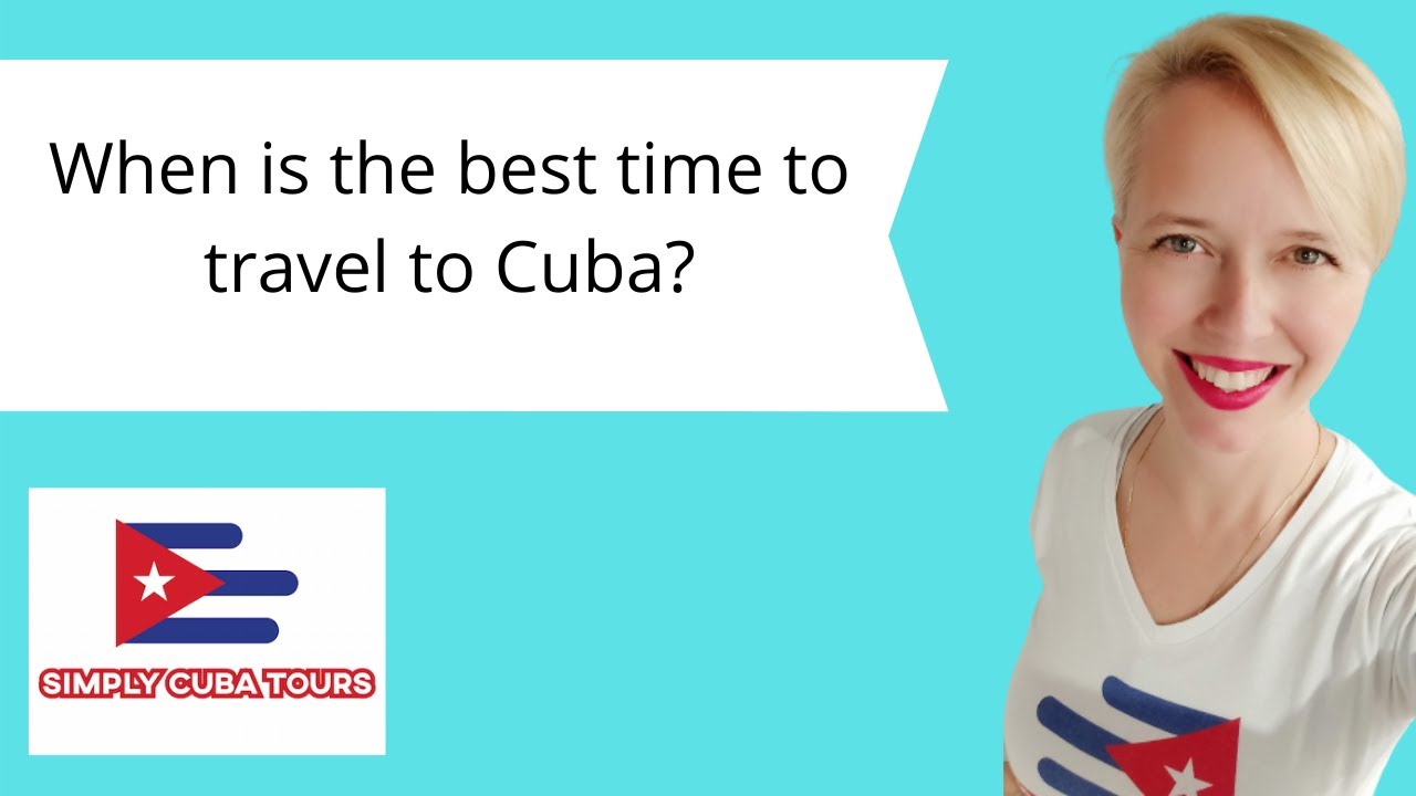 Best Time to Visit Cuba – Ideal Months for Travelers to Cuba Explained!