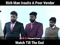 Rich Man Insults A Poor Vendor/ಶ್ರೀಮಂತ ವ್ಯಕ್ತಿ ಬಡ ಮಾರಾಟಗಾರನನ್ನು ಅವಮಾನಿಸುತ್ತಾನೆ