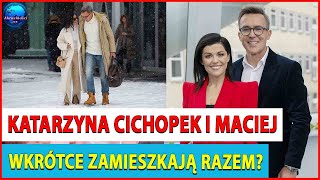 Katarzyna Cichopek i Maciej Kurzajewski wkrótce zamieszkają razem