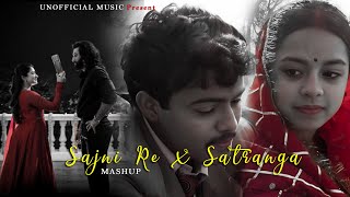 Sajni re X Satranga | Arjit Singh | Mashup | Laapata Ladies | Unofficial Music