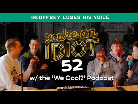You're An Idiot Episode #52 w/We Cool? Podcast: Geoffrey Loses His Voice