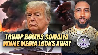 Trump Bombs Somalia As Media Looks Away