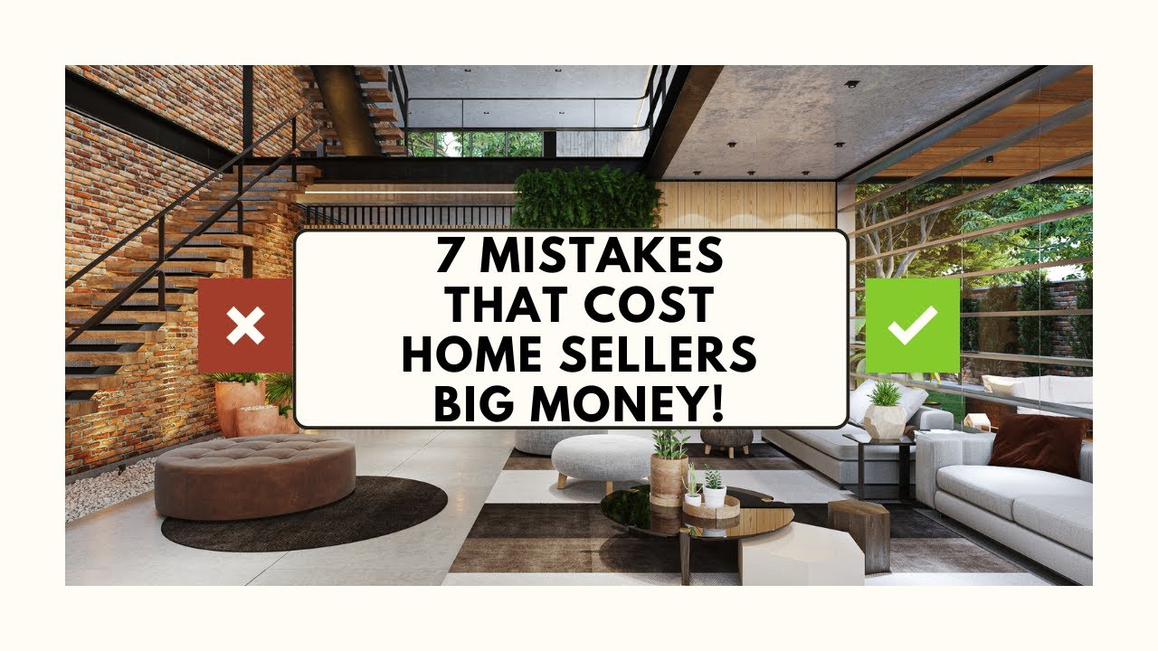 7 Costly Seller Mistakes when selling your home