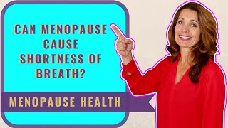 Can Menopause Cause Shortness of Breath?