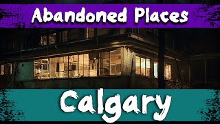 7 Abandoned Places in Calgary, Canada