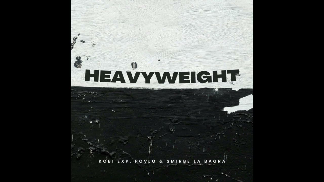 Kobi Exp, Povlo & Smirbe La Bagra - Heavyweight
