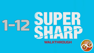 Super Sharp - Level 1-12 Walkthrough Guide